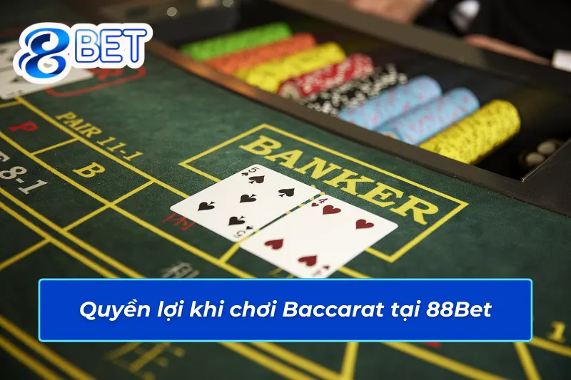 Baccarat Online – Lựa Chọn Bet Kèo Tiềm Năng Cho Mọi Cược Thủ 88Bet 6 Những quyền lợi đặc biệt khi trải nghiệm Baccarat 88Bet