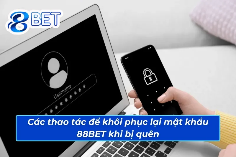 Các thao tác khôi phục khi anh em bị quên mật khẩu 88BET